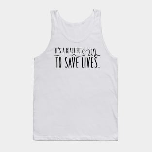 it's a beautiful day to save lives Tank Top